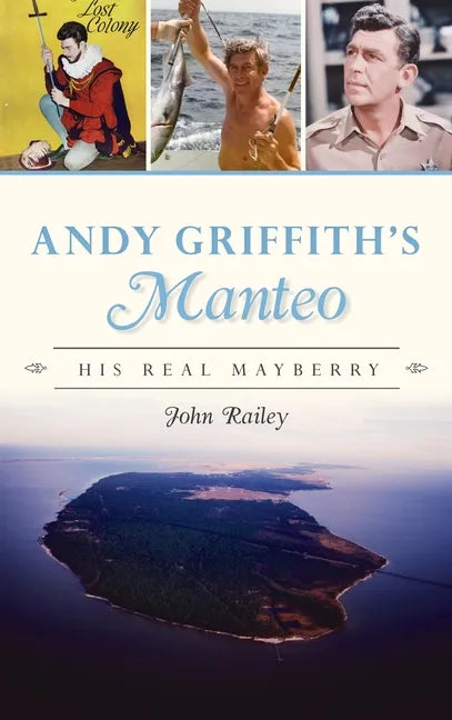 Andy Griffith's Manteo: His Real Mayberry - Hardcover
