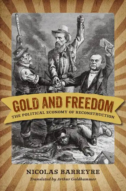 Gold and Freedom: The Political Economy of Reconstruction - Hardcover