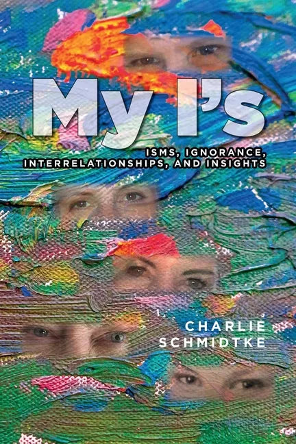 My I's: Isms, Ignorance, Interrelationships, and Insights - Paperback