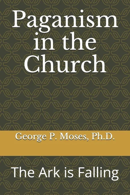 Paganism in the Church: The Ark is Falling - Paperback