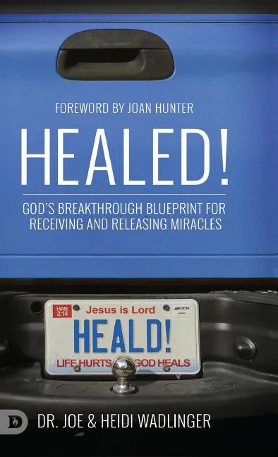 Healed!: God's Breakthrough Blueprint for Receiving and Releasing Miracles - Hardcover