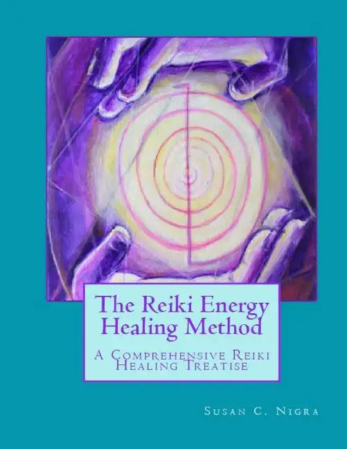 The Reiki Energy Healing Method: A Comprehensive Reiki Healing Treatise - Paperback