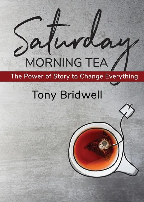 Saturday Morning Tea: The Power of Story to Change Everything - Paperback