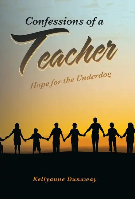 Confessions of a Teacher: Hope for the Underdog - Hardcover