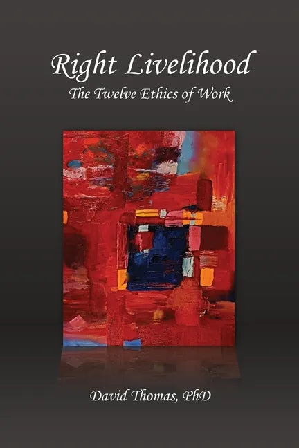 Right Livelihood: The Twelve Ethics of Work - Paperback