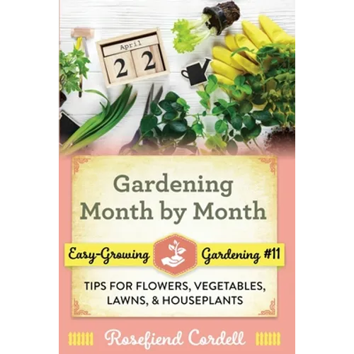 Gardening Month by Month: Tips for Flowers, Vegetables, Lawns, and Houseplants - Paperback