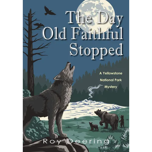 The Day Old Faithful Stopped: A Yellowstone National Park Mystery - Hardcover