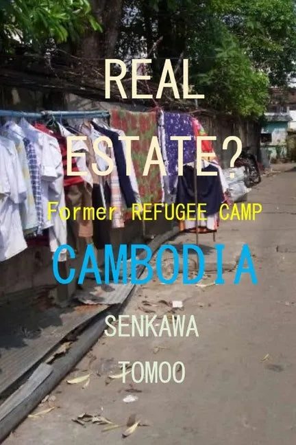 Real Estate? Refugee Camp Cambodia: Real Estate? Refugee Camp Cambodia - Paperback