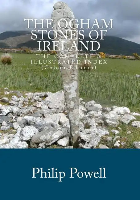 The Ogham Stones of Ireland (Color Edition): The Complete & Illustrated Index - Paperback