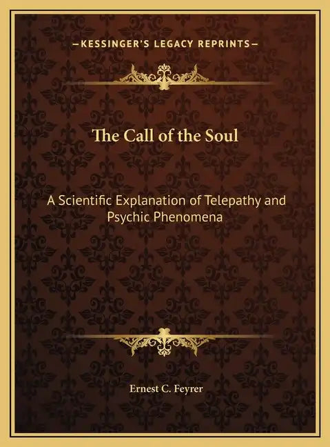 The Call of the Soul: A Scientific Explanation of Telepathy and Psychic Phenomena - Hardcover