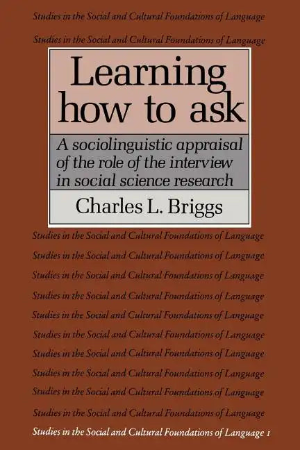 Learning How to Ask: A Sociolinguistic Appraisal of the Role of the Interview in Social Science Research - Paperback