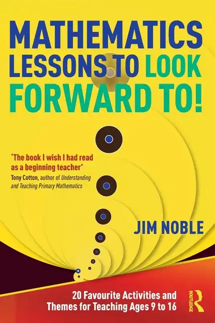 Mathematics Lessons to Look Forward To!: 20 Favourite Activities and Themes for Teaching Ages 9 to 16 - Paperback