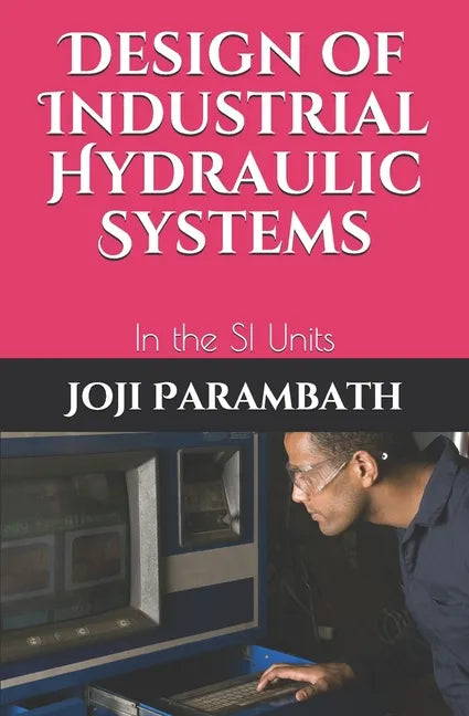 Design of Industrial Hydraulic Systems: In the SI Units - Paperback