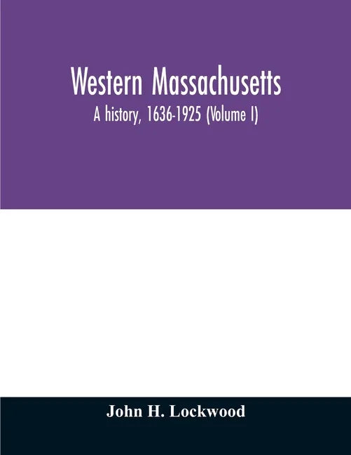 Western Massachusetts: a history, 1636-1925 (Volume I) - Paperback