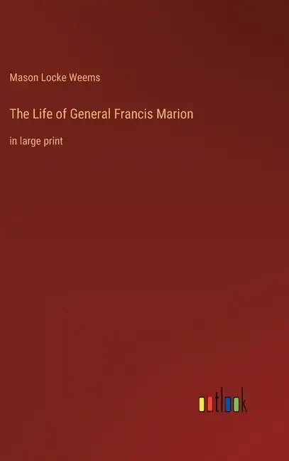 The Life of General Francis Marion: in large print - Hardcover