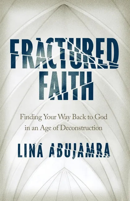 Fractured Faith: Finding Your Way Back to God in an Age of Deconstruction - Paperback