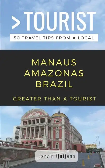 Greater Than a Tourist-Manaus Amazonas Brazil: 50 Travel Tips from a Local - Paperback