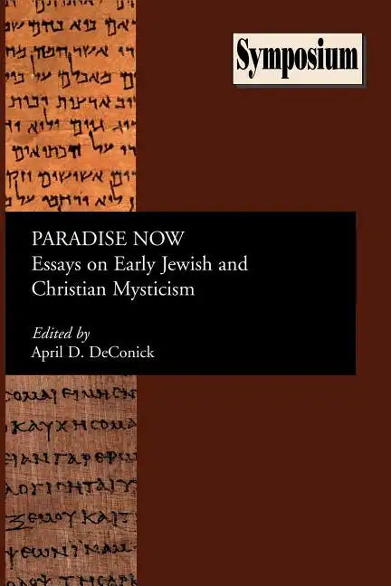 Paradise Now: Essays on Early Jewish and Christian Mysticism - Paperback