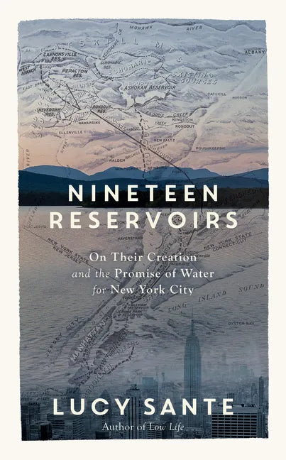 Nineteen Reservoirs: On Their Creation and the Promise of Water for New York City - Hardcover