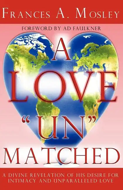 A Love "Un" matched: A Divine Revelation of His Desire For Intimacy and Unparalleled Love - Paperback