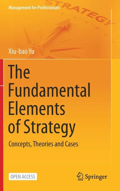 The Fundamental Elements of Strategy: Concepts, Theories and Cases - Hardcover