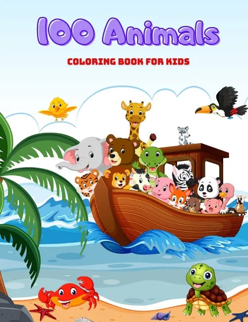 100 Animals - COLORING BOOK FOR KIDS: Sea Animals, Farm Animals, Jungle Animals, Woodland Animals and Circus Animals - Paperback