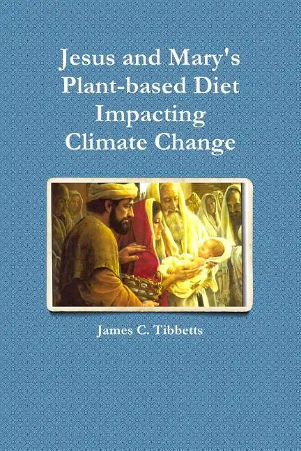 Jesus and Mary's Plant-based Diet Impacting Climate Change - Paperback