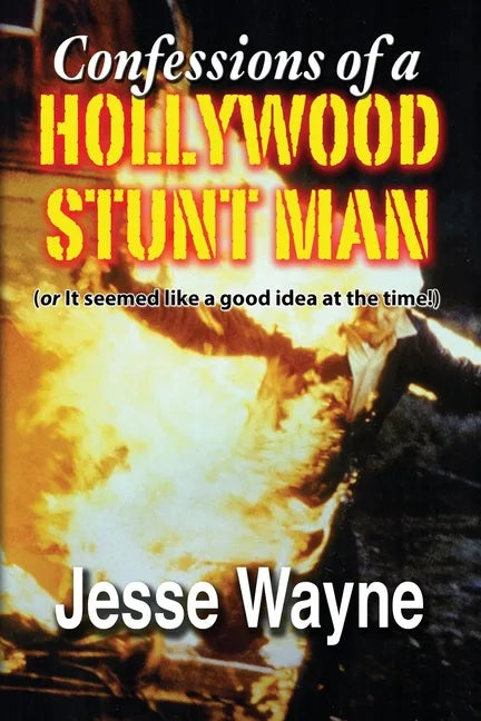 Confessions of a Hollywood Stunt Man (or It seemed like a good idea at the time!) - Paperback