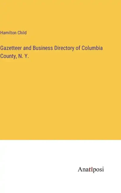 Gazetteer and Business Directory of Columbia County, N. Y. - Hardcover
