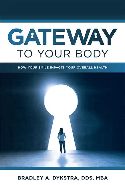 Gateway to Your Body: How Your Smile Impacts Your Overall Health - Paperback