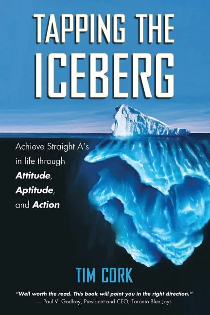 Tapping the Iceberg: Achieve Straight A's in Life Through Attitude, Aptitude, and Action - Paperback