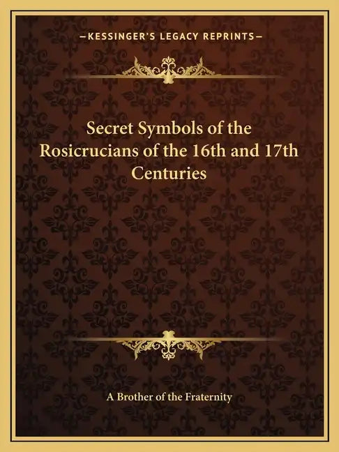 Secret Symbols of the Rosicrucians of the 16th and 17th Centuries - Paperback
