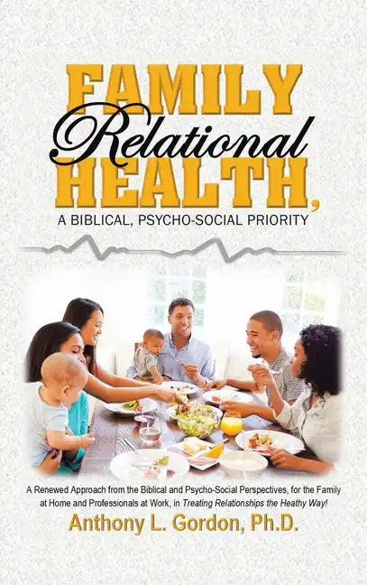 Family Relational Health, a Biblical, Psycho-Social Priority - Hardcover