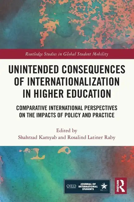 Unintended Consequences of Internationalization in Higher Education: Comparative International Perspectives on the Impacts of Policy and Practice - Paperback
