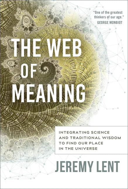 The Web of Meaning: Integrating Science and Traditional Wisdom to Find Our Place in the Universe - Paperback
