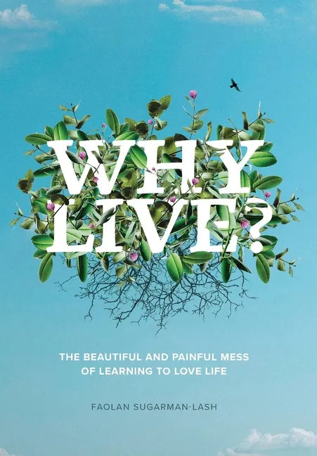 Why Live?: The Beautiful and Painful Mess of Learning to Love Life - Hardcover