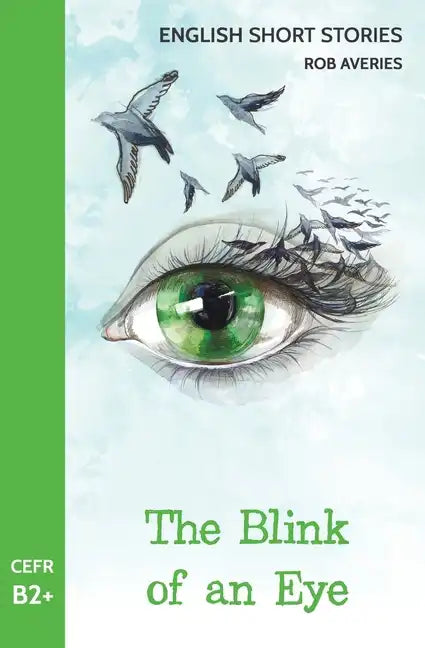 English Short Stories: The Blink of an Eye (CEFR Level B2+) - Paperback