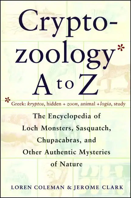 Cryptozoology A to Z: The Encyclopedia of Loch Monsters Sasquatch Chupacabras and Other Authentic M - Paperback