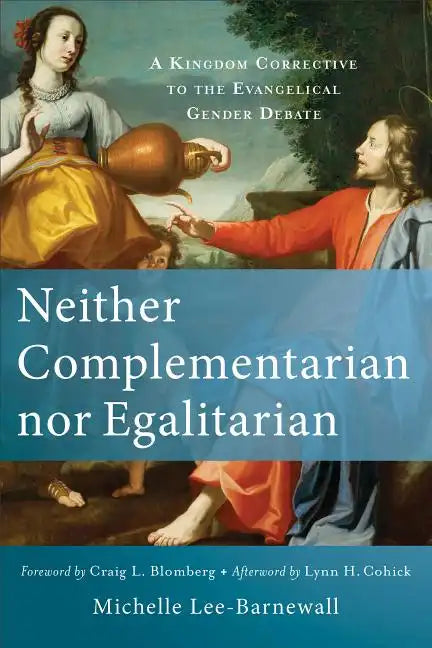 Neither Complementarian Nor Egalitarian: A Kingdom Corrective to the Evangelical Gender Debate - Paperback