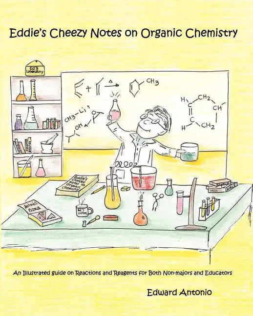 Eddie's Cheezy Notes on Organic Chemistry: An Illustrated Guide on Reactions and Reagents for Both Non-Majors and Educators - Paperback