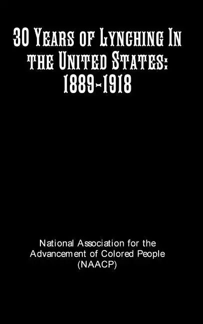 30 Years of Lynching In the United States: 1889-1918 - Hardcover