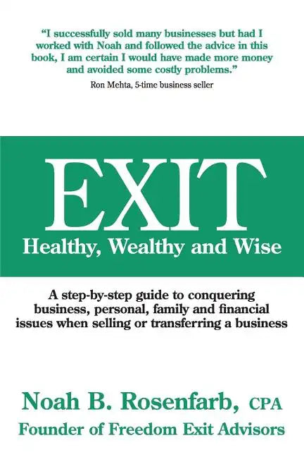 Exit: Healthy, Wealthy and Wise - A Step-By-Step Guide to Conquering Business, Personal, Family and Financial Issues When Se - Paperback