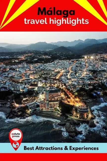 Málaga Travel Highlights: Best Attractions & Experiences - Paperback