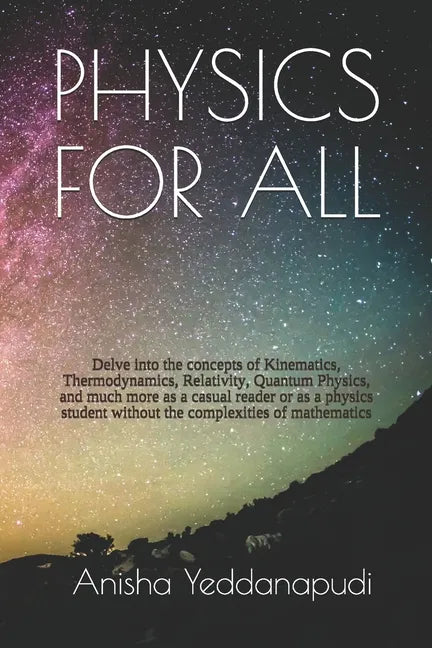 Physics for All: Delve into the concepts of Kinematics, Thermodynamics, Relativity, Quantum Physics, and much more as a casual reader o - Paperback