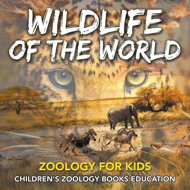 Wildlife of the World: Zoology for Kids Children's Zoology Books Education - Paperback