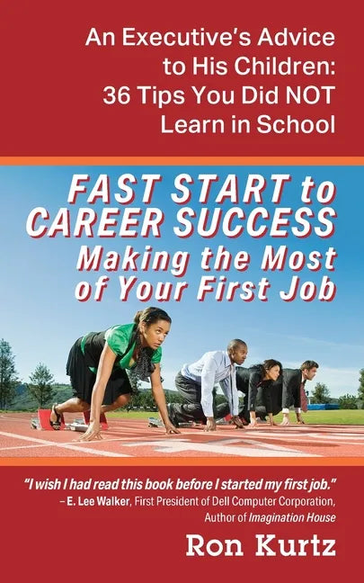 FAST START to CAREER SUCCESS Making the Most of Your First Job: An Executive's Advice to His Children: 36 Tips You Did NOT Learn in School - Paperback
