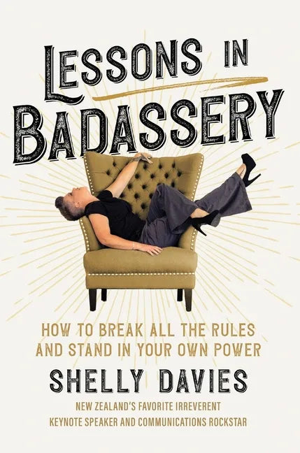 Lessons in Badassery: How to Break All the Rules and Stand in Your Own Power - Hardcover