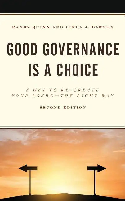 Good Governance is a Choice: A Way to Re-Create Your Board the Right Way - Paperback