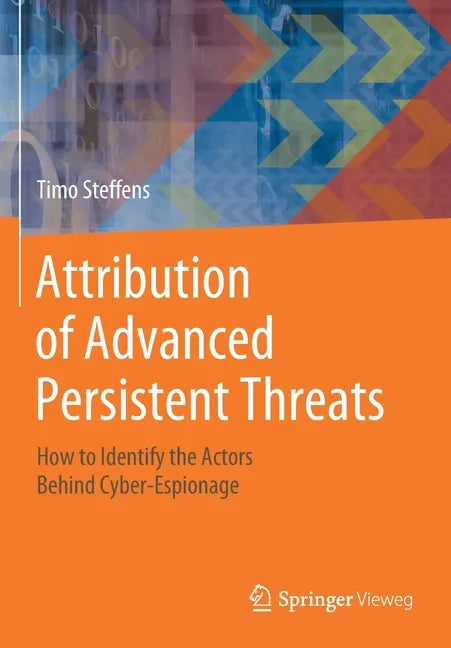 Attribution of Advanced Persistent Threats: How to Identify the Actors Behind Cyber-Espionage - Paperback