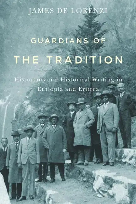 Guardians of the Tradition: Historians and Historical Writing in Ethiopia and Eritrea - Paperback
